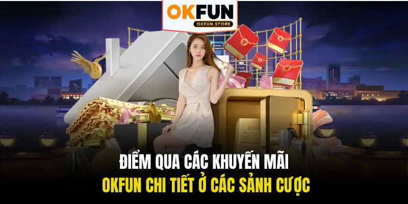 Điểm qua các khuyến mãi OKFUN chi tiết ở các sảnh cược