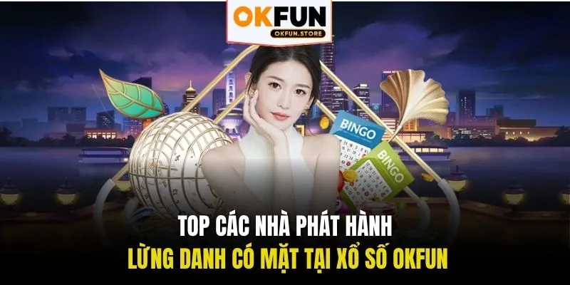 TOP các nhà phát hành lừng danh có mặt tại xổ số OKFUN